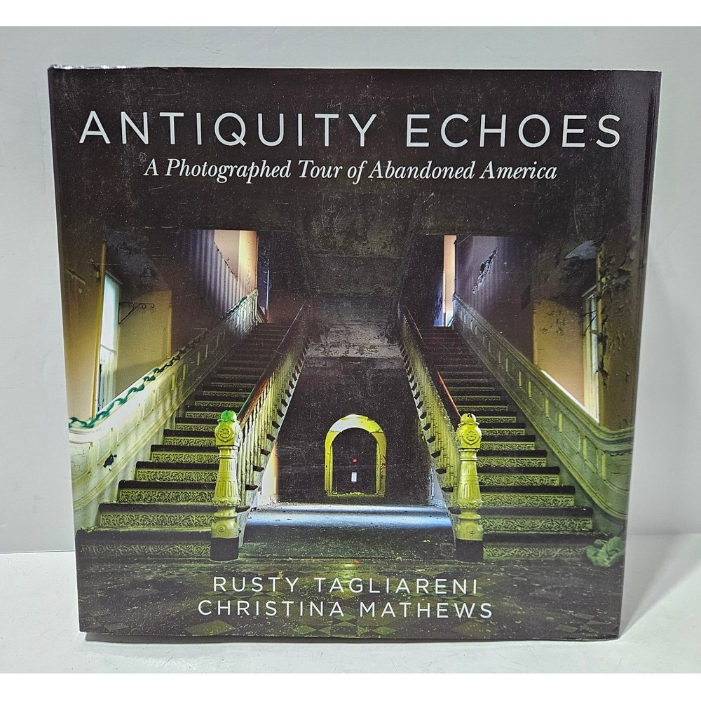 Antiquity Echoes Photographed Tour Abandoned America Book Skyhorse 2015